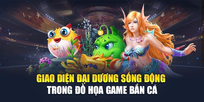 Giao diện đại dương sống động trong đồ họa game bắn cá
