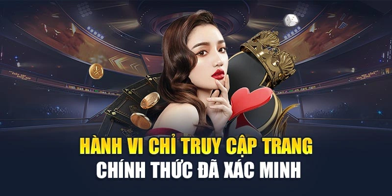 Hành vi chỉ truy cập trang chính thức đã xác minh