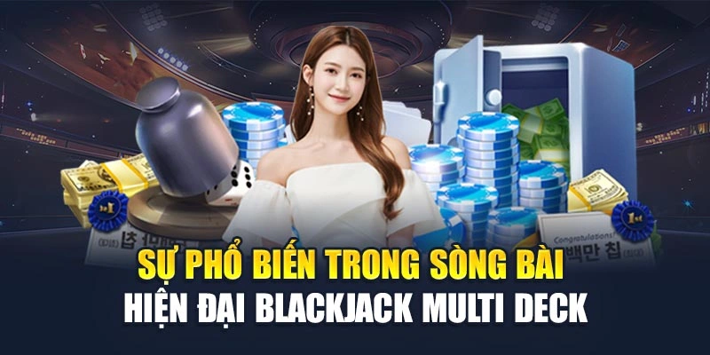 Sự phổ biến trong sòng bài hiện đại blackjack multi deck