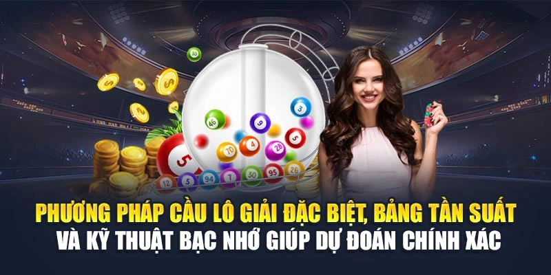 Phương pháp cầu lô giải đặc biệt, bảng tần suất và kỹ thuật bạc nhớ giúp dự đoán chính xác